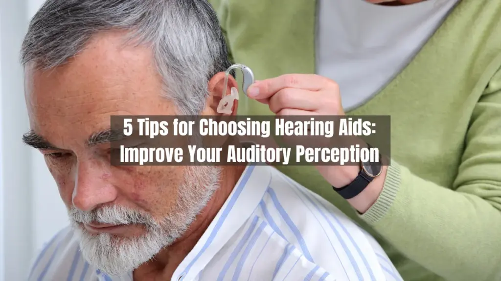 5 Tips for Choosing Hearing Aids Improve Your Auditory Perception