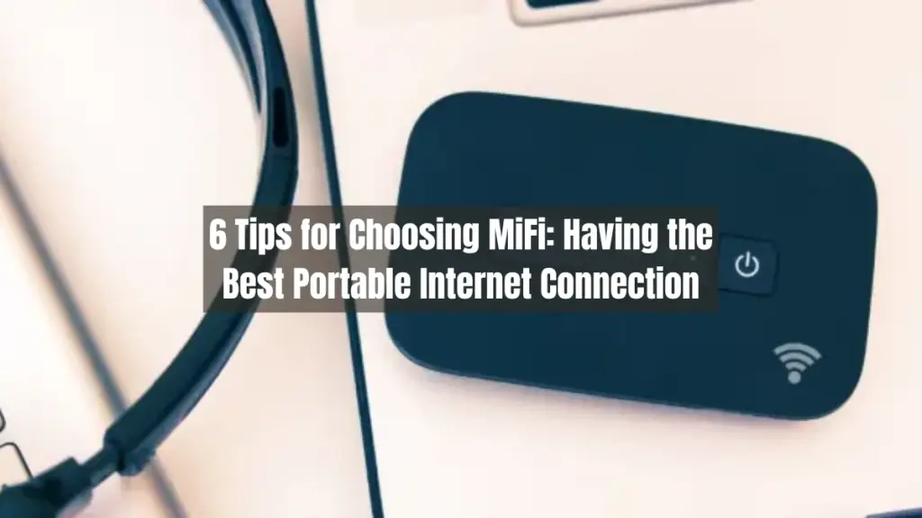 6 Tips for Choosing MiFi Having the Best Portable Internet Connection