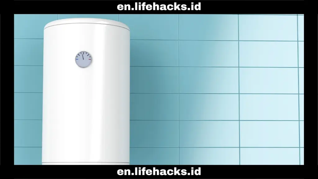 Tips for Choosing Water Heater Get a Warm Water Supply for Your Household Needs 2